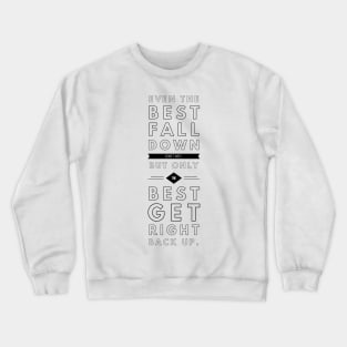 even the best fall down sometimes but only the best get right back up Crewneck Sweatshirt